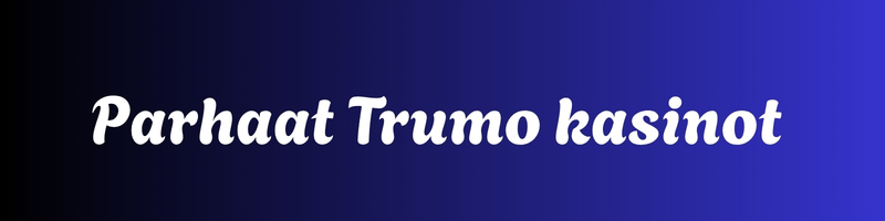 Parhaat Trumo kasinot 2026