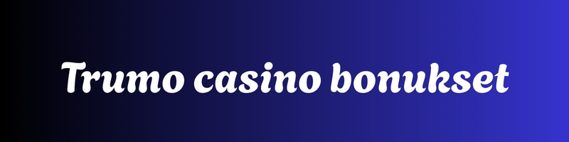Trumo casino bonukset